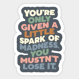 You're Only Given a Little Spark of Madness You Mustn't Lose It green peach blue Sticker